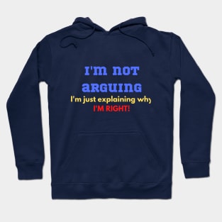 Funny "I'M NOT ARGUING I'M JUST EXPLAINING WHY I'M RIGHT" for teenager, wife, husband, partner Hoodie